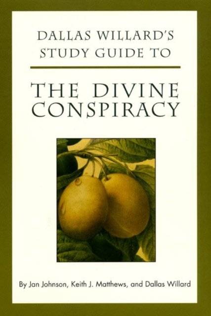 Dallas Willard''s Study Guide to The Divine Conspiracy