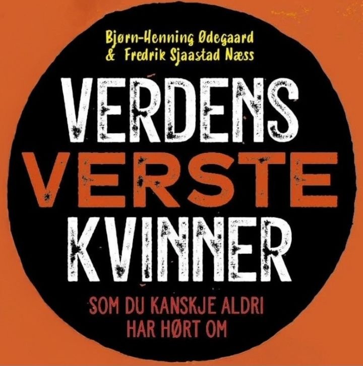 Verdens verste kvinner - som du kanskje aldri har hørt om