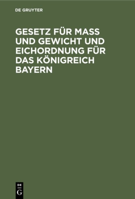 Gesetz Fur Maß Und Gewicht Und Eichordnung Fur Das Konigreich Bayern