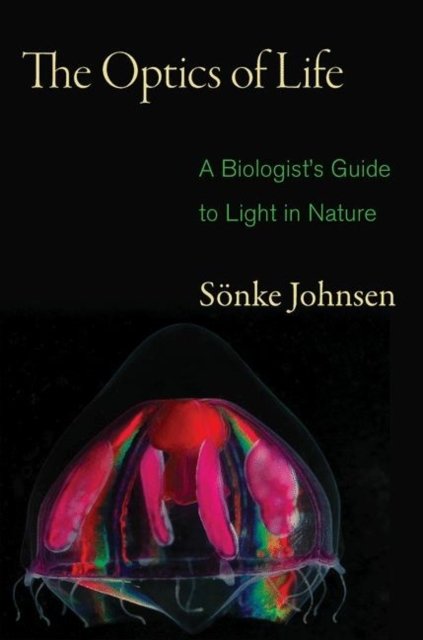 The Optics of Life – A Biologist`s Guide to Light in Nature