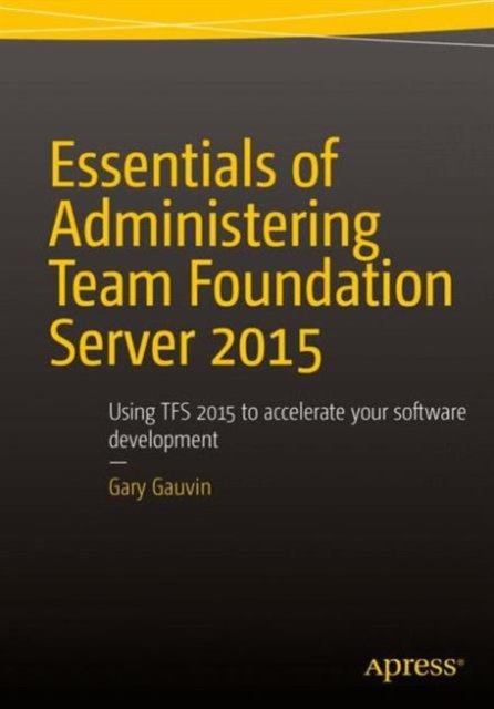 Essentials of Administering Team Foundation Server 2015