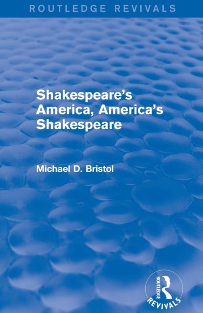 Shakespeare's America, America's Shakespeare (Routledge Revivals)