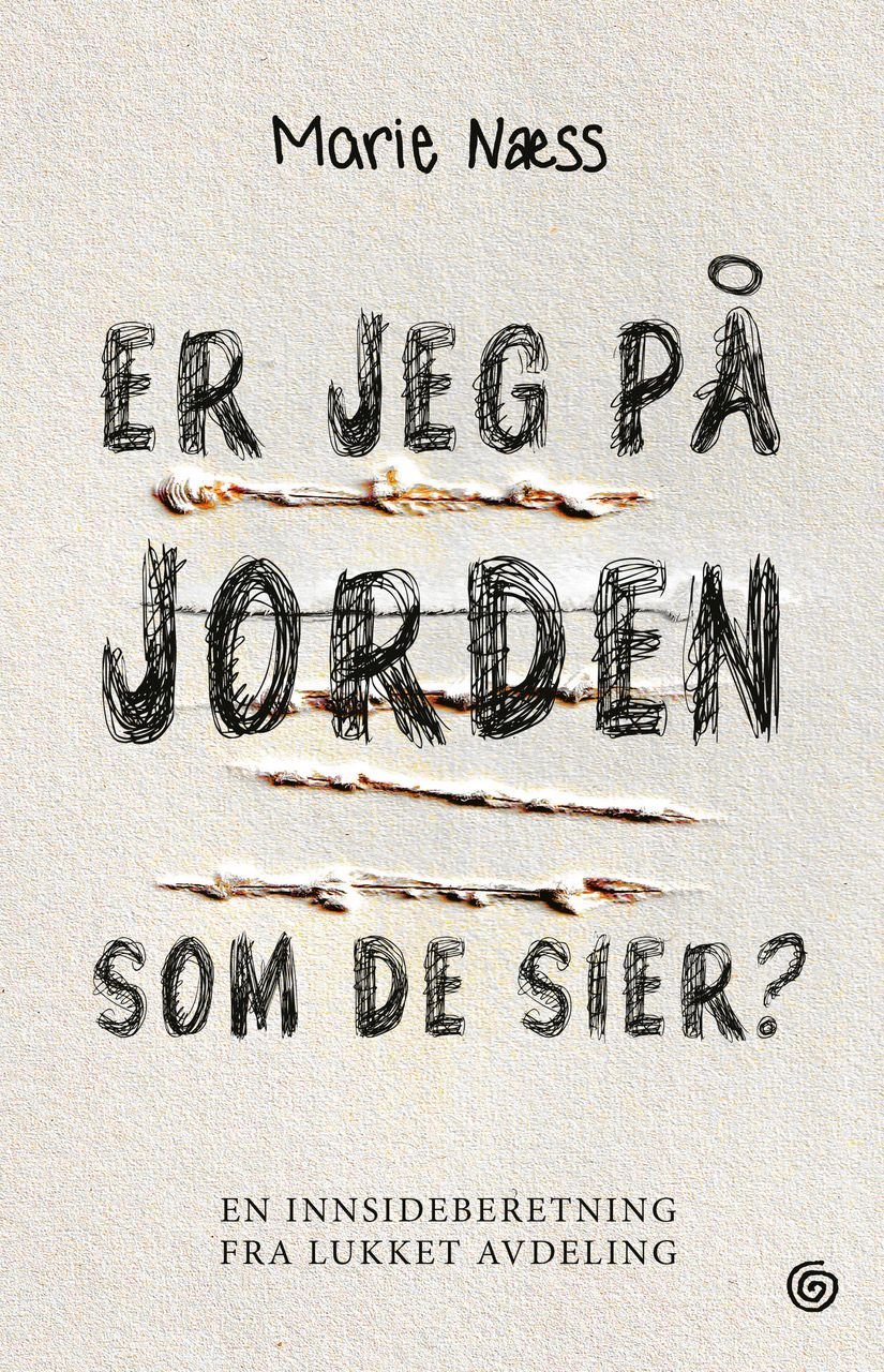 Er jeg på jorden som de sier? - en innsideberetning fra lukket avdeling
