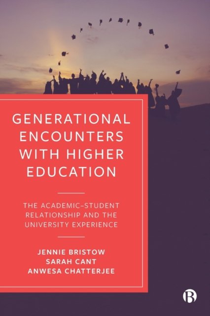 Generational Encounters with Higher Education – Th e Academic–Student Relationship and the University  Experience