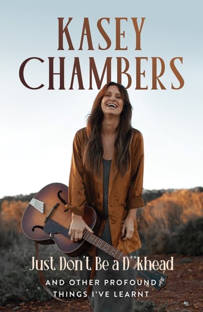 Kasey Chambers Just Don''t Be a D**khead