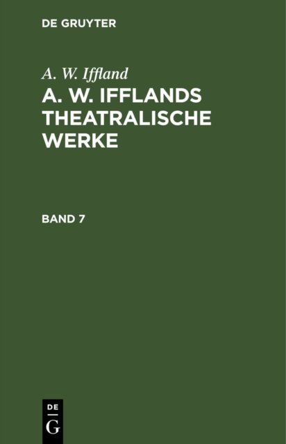 A. W. Ifflands theatralische Werke. Band 7