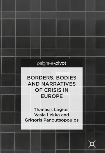 Borders, Bodies and Narratives of Crisis in Europe