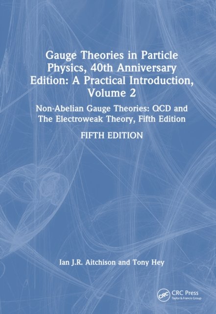 Gauge Theories in Particle Physics, 40th Anniversary Edition