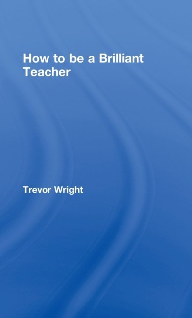 How to Be a Brilliant Teacher