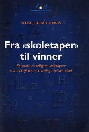 Fra "skoletaper"  til vinner - en studie av tidligere "skoletapere" som har lykkes med læring i voksen alder