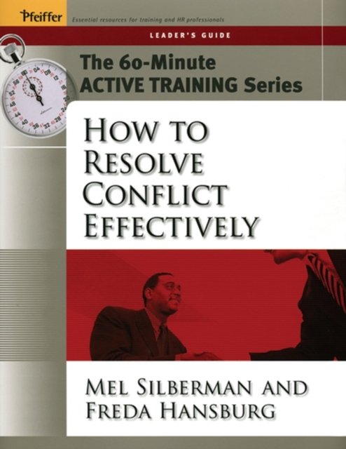How to Reslove Conflict Effecively – The 60–Minute Active Training Series Leader's Guide