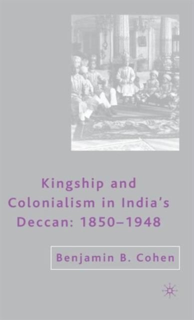 Kingship and Colonialism in India''s Deccan