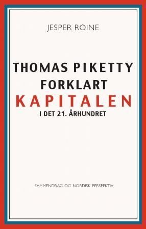 Thomas Piketty forklart - kapitalen i det 21. århundret : sammendrag og nordisk perspektiv