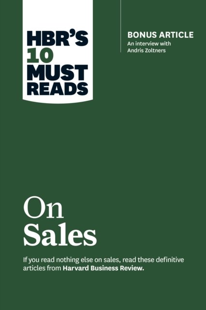 HBR''s 10 Must Reads on Sales (with bonus interview of Andris Zoltners) (HBR''s 10 Must Reads)