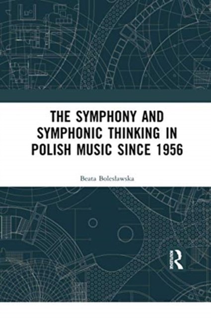 The Symphony and Symphonic Thinking in Polish Music Since 1956