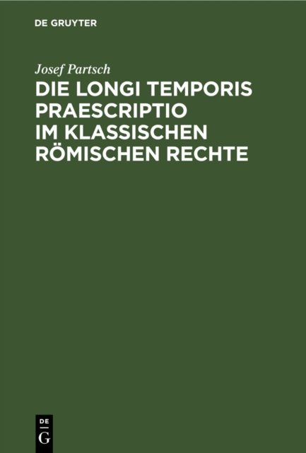 Die Longi Temporis Praescriptio Im Klassischen Romischen Rechte