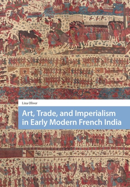 Art, Trade, and Imperialism in Early Modern French India