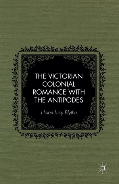 The Victorian Colonial Romance with the Antipodes