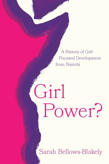 Girl Power? – A History of Girl–Focused Development from Nairobi