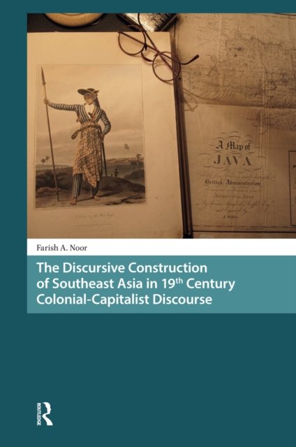 The Discursive Construction of Southeast Asia in 19th Century Colonial-Capitalist Discourse