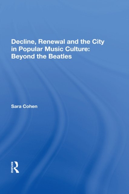 Decline, Renewal and the City in Popular Music Culture
