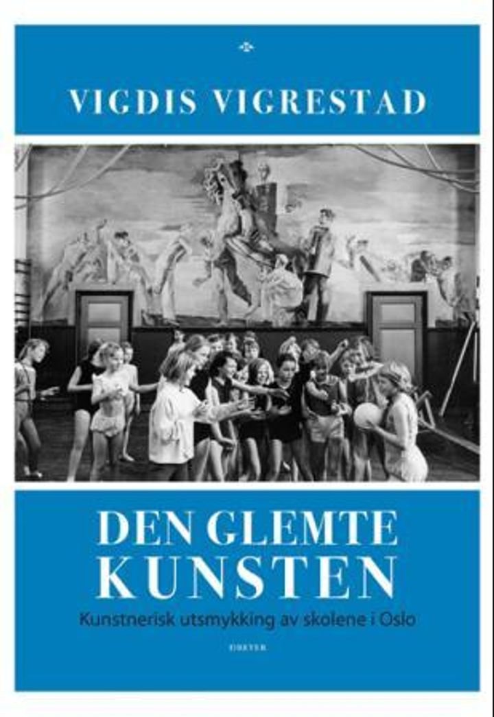 Den glemte kunsten - kunstnerisk utsmykning av skolene i Oslo