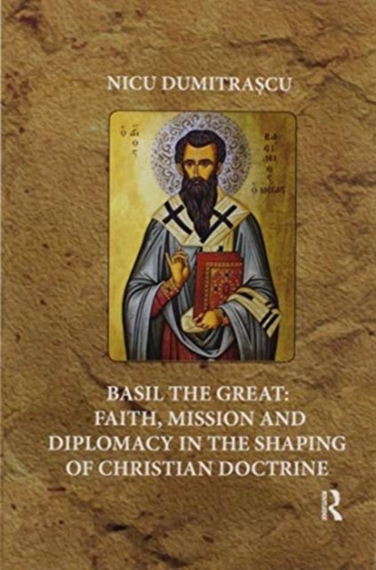 Basil the Great: Faith, Mission and Diplomacy in the Shaping of Christian Doctrine
