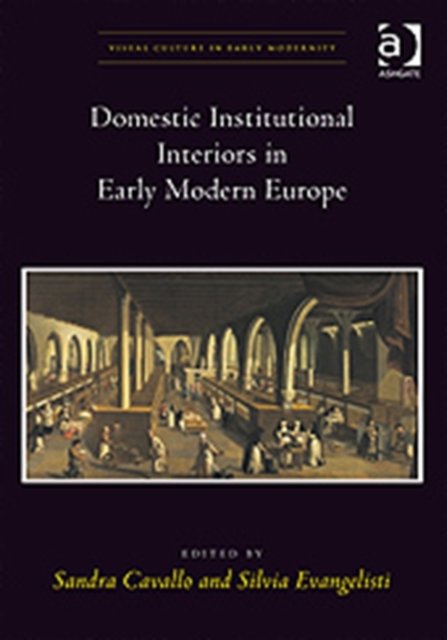 Domestic and Institutional Interiors in Early Modern Europe