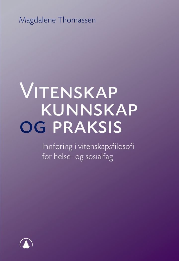 Vitenskap, kunnskap og praksis - innføring i vitenskapsfilosofi for helse- og sosialfag