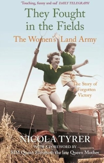 They Fought in the Fields: The Women''s Land Army