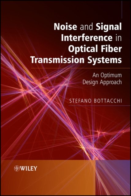 Noise and Signal Interference in Optical Fiber Transmission Systems – An Optimum Design Approach