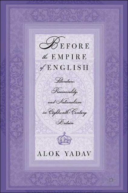 Before the Empire of English: Literature, Provinciality, and Nationalism in Eighteenth-Century Britain