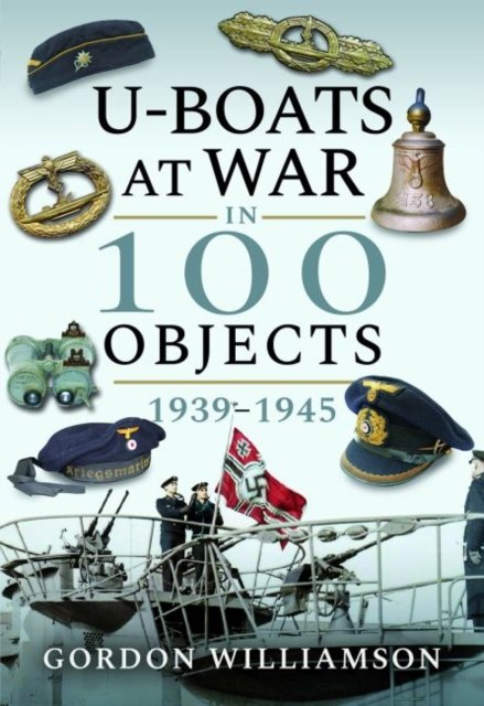 U-Boats at War in 100 Objects
