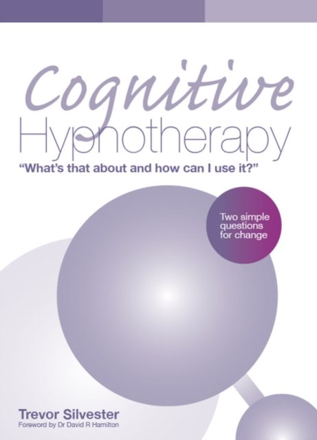 Cognitive Hypnotherapy: What''s that about and how can I use it?