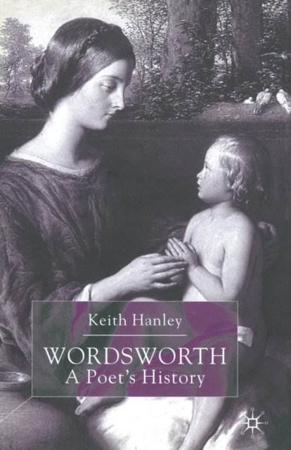 Wordsworth: A Poet’s History