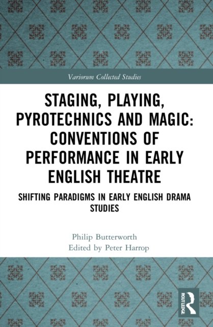 Staging, Playing, Pyrotechnics and Magic: Conventions of Performance in Early English Theatre