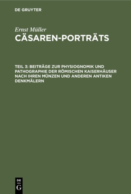 Beitrage zur Physiognomik und Pathographie der romischen Kaiserhauser nach ihren Munzen und anderen antiken Denkmalern