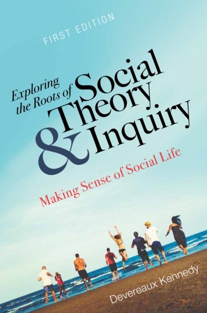 Exploring the Roots of Social Theory and Inquiry