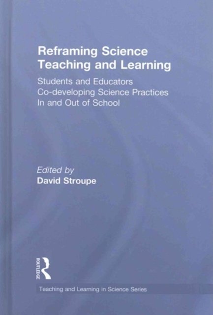 Reframing Science Teaching and Learning