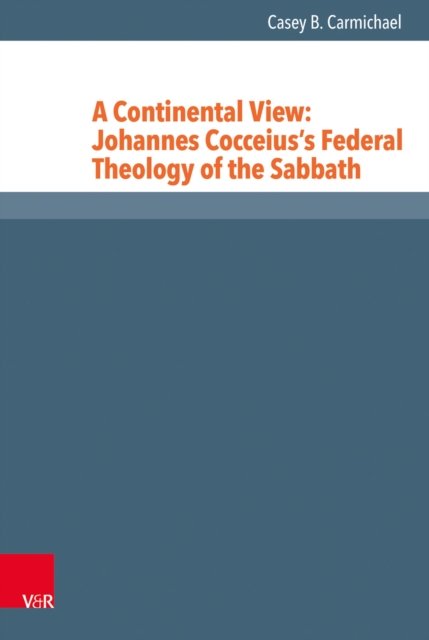 A Continental View: Johannes Cocceius’s Federal Theology of the Sabbath