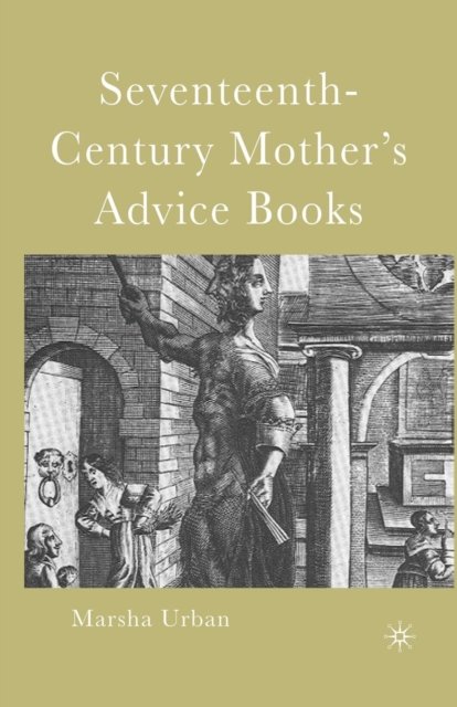 Seventeenth-Century Mother''s Advice Books