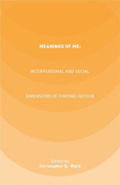 Meanings of ME: Interpersonal and Social Dimensions of Chronic Fatigue