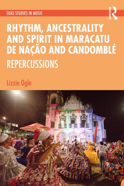 Rhythm, Ancestrality and Spirit in Maracatu de Nação and Candomblé