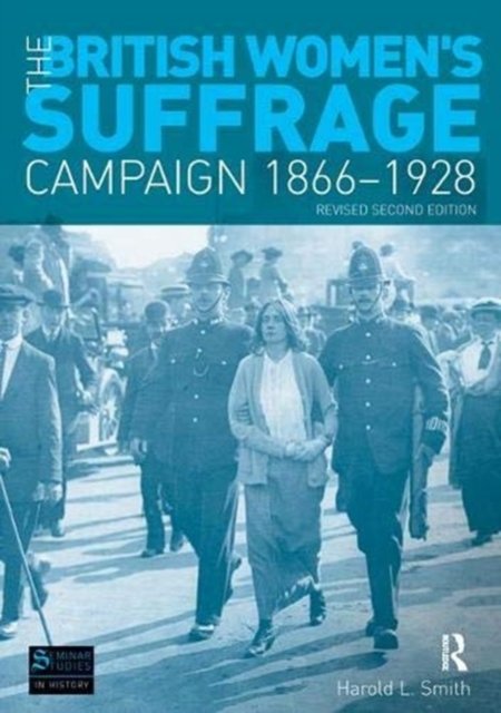 The British Women''s Suffrage Campaign 1866-1928