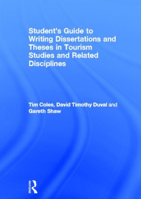 Student''s Guide to Writing Dissertations and Theses in Tourism Studies and Related Disciplines