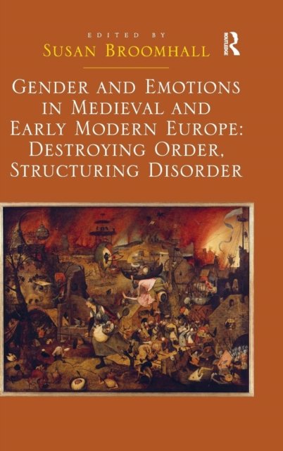 Gender and Emotions in Medieval and Early Modern Europe: Destroying Order, Structuring Disorder