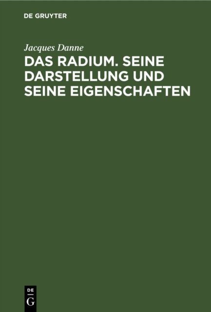 Das Radium. Seine Darstellung Und Seine Eigenschaften