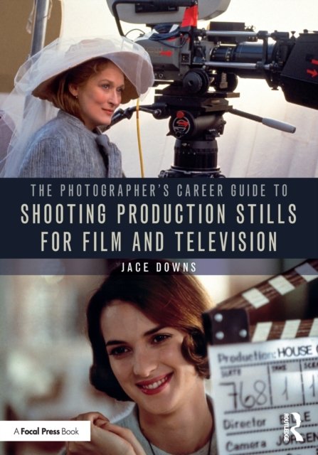 The Photographer''s Career Guide to Shooting Production Stills for Film and Television