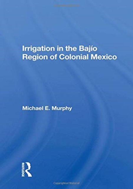Irrigation In The Bajio Region Of Colonial Mexico