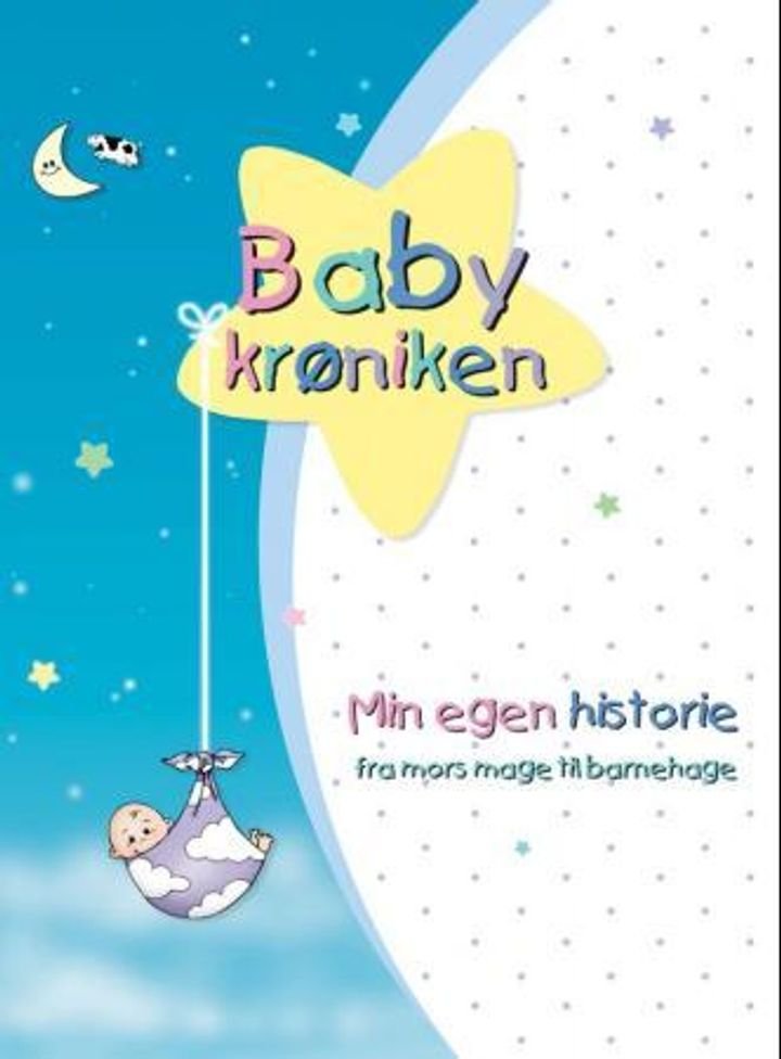 Babykrøniken. Min egen historie. Fra mors mage til barnehage